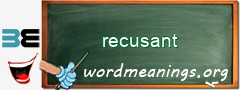 WordMeaning blackboard for recusant